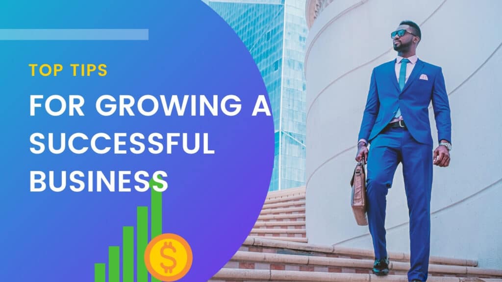 Top Tips for Growing a Successful Business