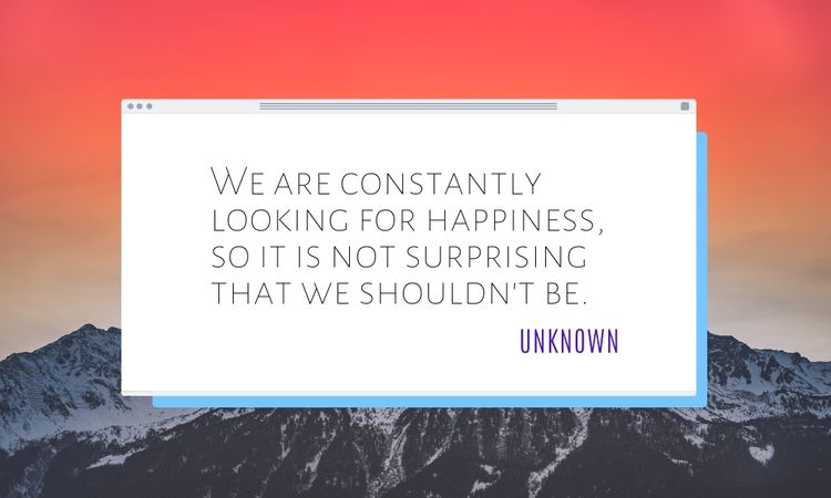 Happiness Quotes About Constantly Looking to be Happy
